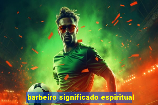 barbeiro significado espiritual